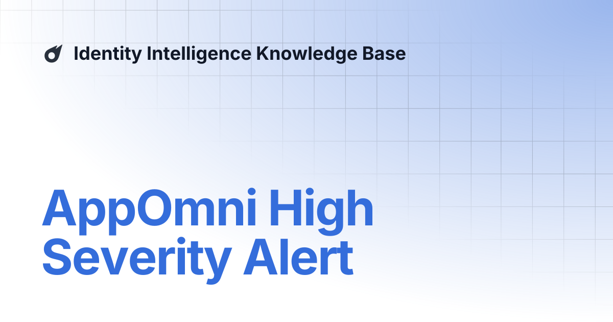 AppOmni High Severity Alert | Identity Intelligence Knowledge Base