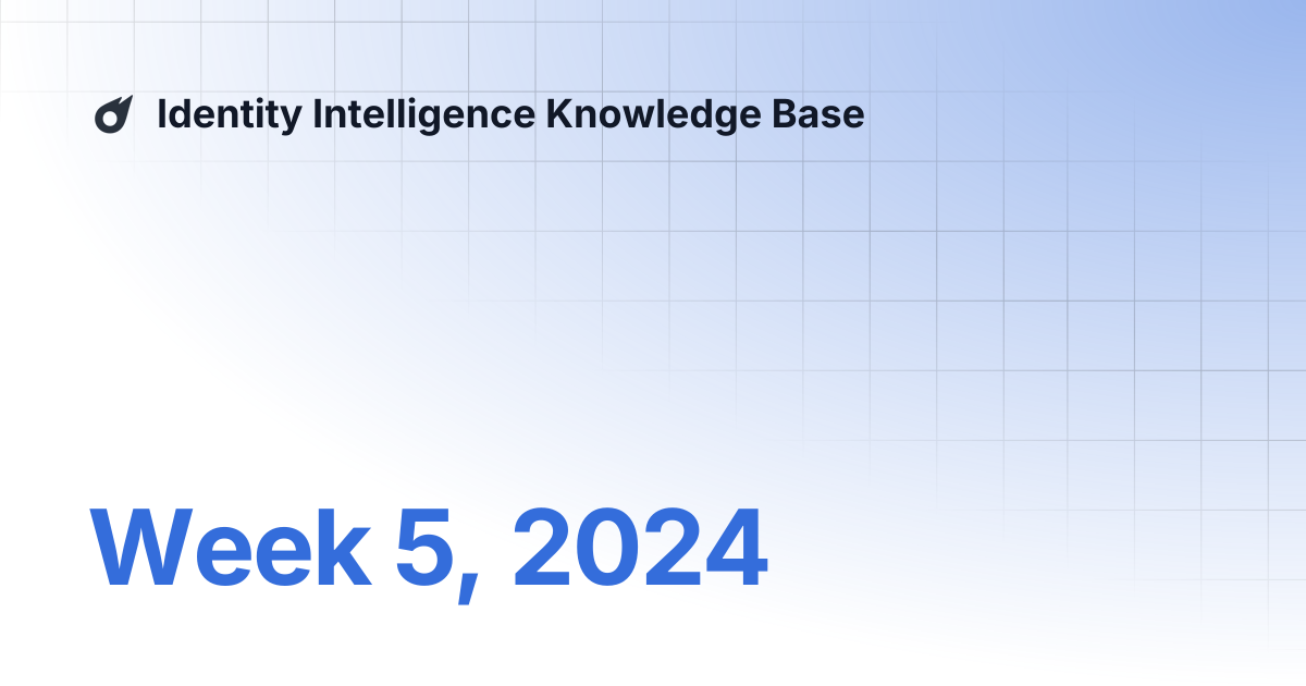 Week 5, 2024 | Identity Intelligence Knowledge Base