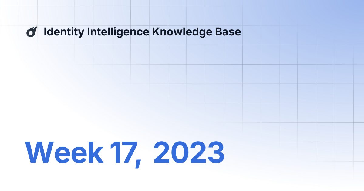 Week 17, 2023 | Identity Intelligence Knowledge Base