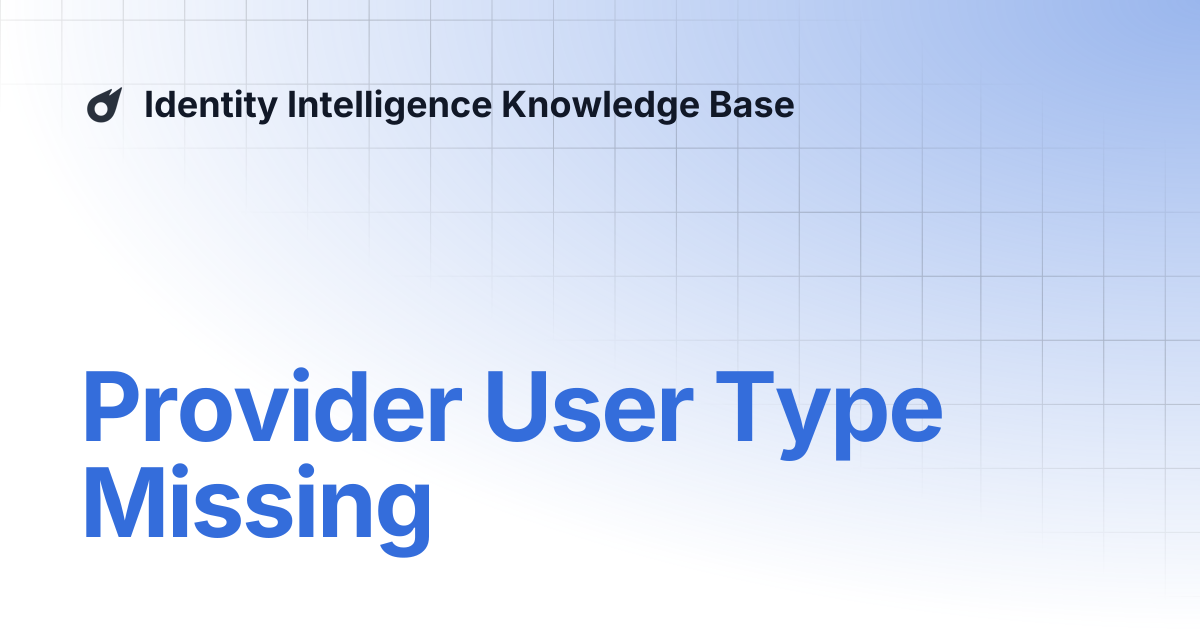 Provider User Type Missing | Identity Intelligence Knowledge Base