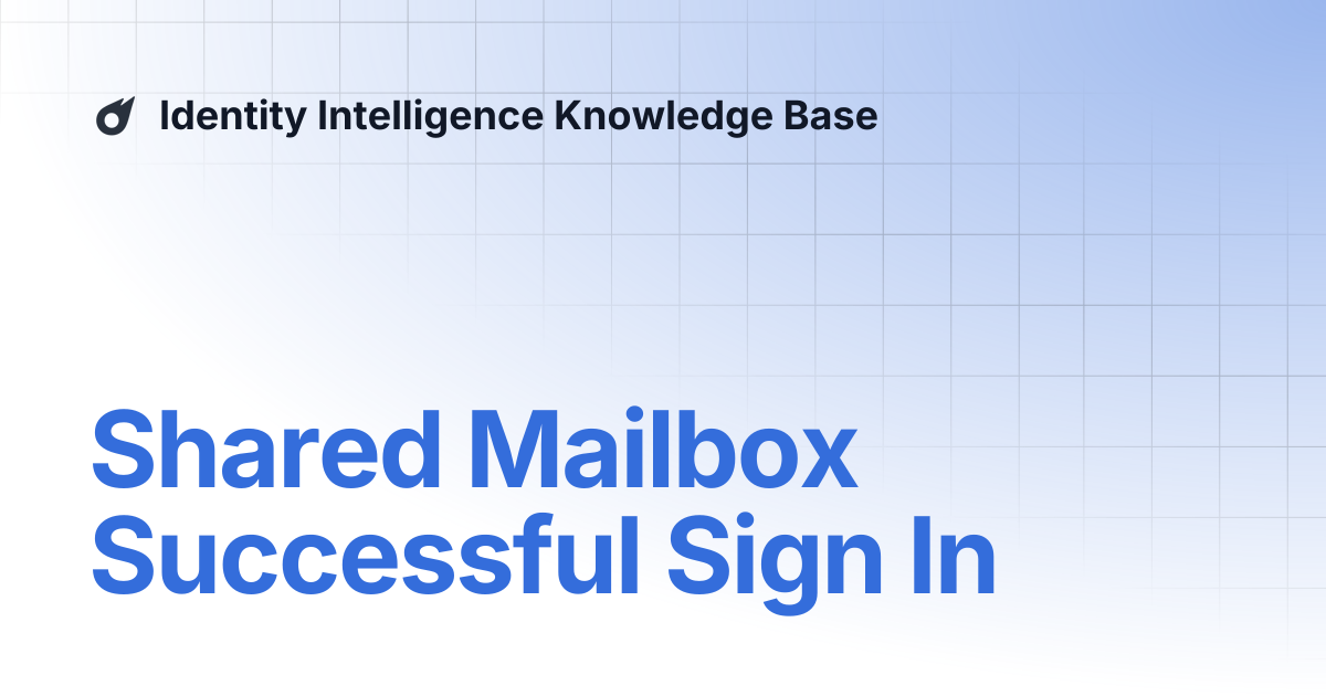 Shared Mailbox Successful Sign In | Identity Intelligence Knowledge Base