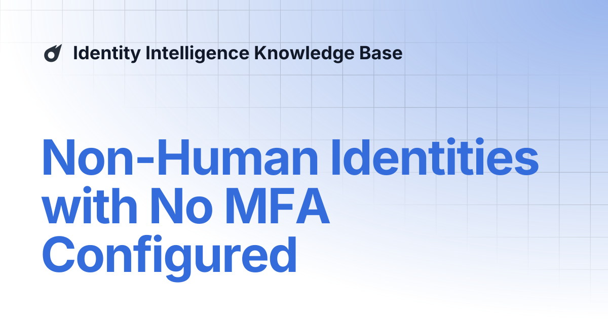 Non-Human Identities with No MFA Configured | Oort Knowledge Base