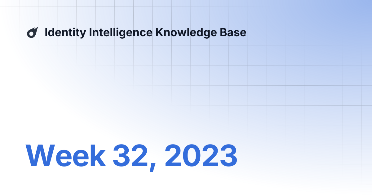 Week 32, 2023 | Identity Intelligence Knowledge Base