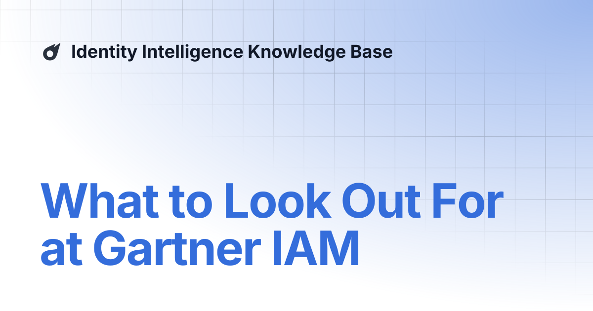 What to Look Out For at Gartner IAM | Identity Intelligence Knowledge Base